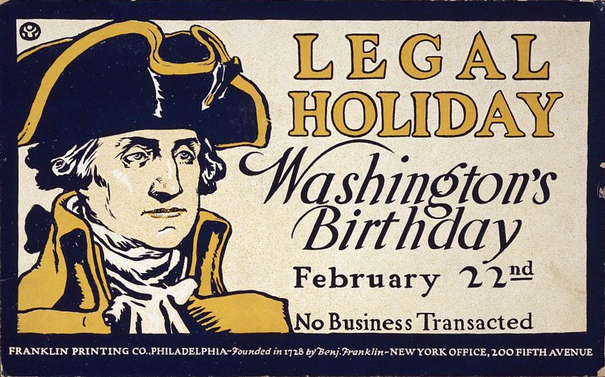 Plakat mit Schwarz-Weiß- Bild eines Menschen in Anzug mit ernstem Gesichtsausdruck, Text 'Gesetzlicher Feiertag Washington's Birthday, Februar 22nd - Keine Geschäfte getätigt' in fetter schwarzer Schrift auf hellblauem Hintergrund.